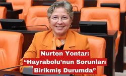 Nurten Yontar: “Hayrabolu’nun Sorunları Birikmiş Durumda”
