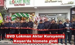 DVD Lokman Aktar Kuruyemiş Keşan’da hizmete girdi