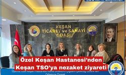 Özel Keşan Hastanesi’nden Keşan TSO’ya nezaket ziyareti