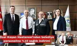 Özel Keşan'dan belediye personeline %10 sağlık indirimi