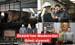Öztürk’ten Dünya Madenciler Günü'nde ziyaret