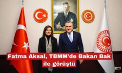 Fatma Aksal, TBMM’de Bakan Bak ile görüştü