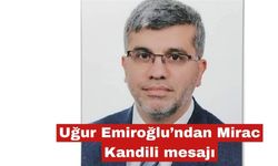 Uğur Emiroğlu’ndan Mirac Kandili mesajı