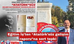 Eğitim İş’ten “Atatürk’süz Gelişim Raporu”na sert tepki