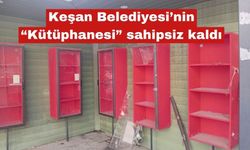 Keşan Belediyesi’nin “Kütüphanesi” sahipsiz kaldı