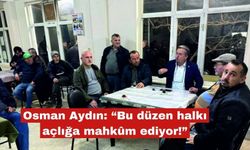 Osman Aydın: “Bu düzen halkı açlığa mahkûm ediyor!”