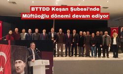 BTTDD Keşan Şubesi’nde Müftüoğlu dönemi devam ediyor