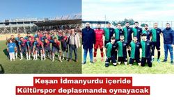 Keşan İdmanyurdu içeride , Kültürspor dışarıda oynayacak