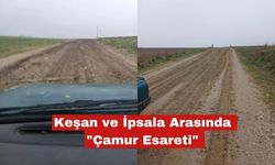Keşan ve İpsala Arasında "Çamur Esareti"