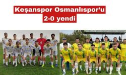 Keşanspor deplasmanda Osmanlıspor’u 2-0 yendi