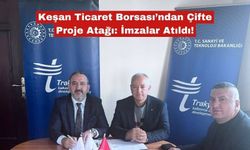 Keşan Ticaret Borsası’ndan Çifte Proje Atağı: İmzalar Atıldı!