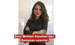 Esra Meltem Karahan’dan Ramazan uyarıları