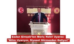 Şadan Şimşek’ten Meriç Nehri Uyarısı