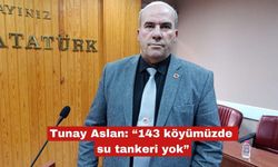 Tunay Aslan: “143 köyümüzde su tankeri yok”