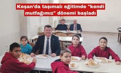 Keşan’da taşımalı eğitimde "kendi mutfağımız" dönemi başladı