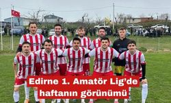 Edirne 1. Amatör Ligde Bu Haftaki Görünüm