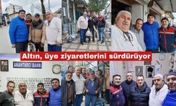 Altın, üye ziyaretlerini sürdürüyor