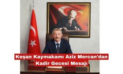 Keşan Kaymakamı Aziz Mercan’dan Kadir Gecesi Mesajı