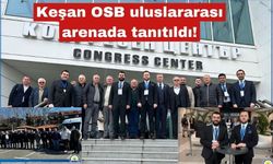 Keşan OSB uluslararası arenada tanıtıldı!