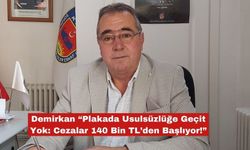 Demirkan "Plakada Usulsüzlüğe Geçit Yok"