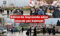 Edirne'de bayramda adım atacak yer kalmadı