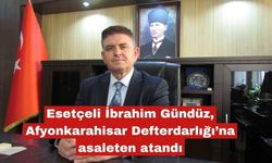 Esetçeli İbrahim Gündüz, asaleten atandı
