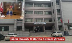 İnönü İlkokulu 9 Mart’ta hizmete girecek