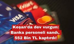 Keşan’da dev vurgun:  552 Bin TL kaptırdı!