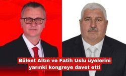 Altın ve Uslu üyelerini yarınki kongreye davet etti