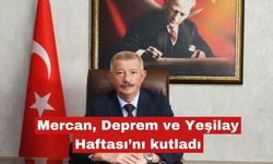 Mercan, Deprem Haftası ve Yeşilay Haftası’nı kutladı