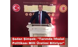 Şimşek: "Tarımda İthalat Politikası Milli Üretimi Bitiriyor"