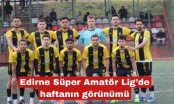 Edirne Süper Amatör Lig’de haftanın görünümü