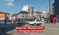 Keşan’da "Meydan İsmi" Tartışması Alevlendi