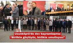 Uzunköprü’de dev bayramlaşma: "Birlikte güçlüyüz"
