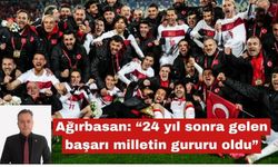 Ağırbasan: “24 yıl sonra gelen başarı milletin gururu oldu”