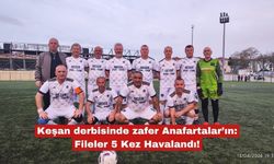 Keşan derbisinde zafer Anafartalar’ın