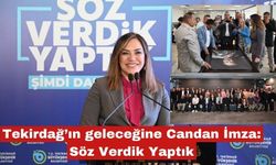 Tekirdağ’ın geleceğine Candan imza: Söz verdik, yaptık!
