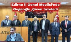 Edirne İl Genel Meclisi’nde Gegeoğlu güven tazeledi
