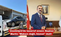 Uzunköprü’de Başkan Martin'den tasarruf sınavı