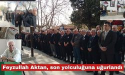 Feyzullah Aktan, bugün son yolculuğuna uğurlandı