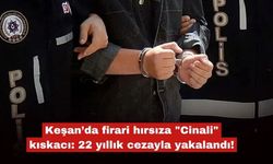 Keşan’da firari hırsıza "Cinali" kıskacı