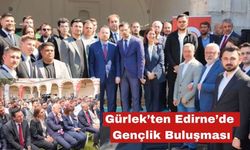 Gürlek'ten Edirne'de Gençlik Buluşması
