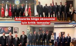 Ankara’da bölge ekonomisi için kritik temaslar