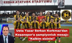 Serkan Korkmaz’dan Keşanspor'a mesaj "Kalbim sizinle!"