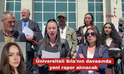 Üniversiteli Sıla'nın davasında yeni rapor alınacak