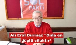 Ali Erol Durmaz “Gıda en güçlü silahtır”