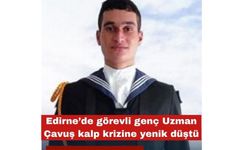 Edirne’de görevli genç Uzman Çavuş kalp krizine yenik düştü
