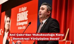 Çakır’dan ‘Hukuksuzluğa Karşı Demokrasi Yürüyüşüne Davet’