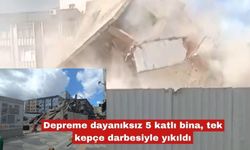 Depreme dayanıksız 5 katlı bina, tek kepçe ile yıkıldı