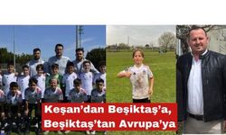 Keşan’dan Beşiktaş’a, Beşiktaş’tan Avrupa’ya
